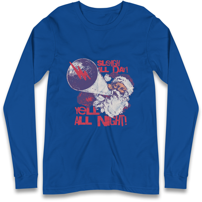 Sleigh All Day Yell All Night Santa Christmas Longsleeve T Shirt