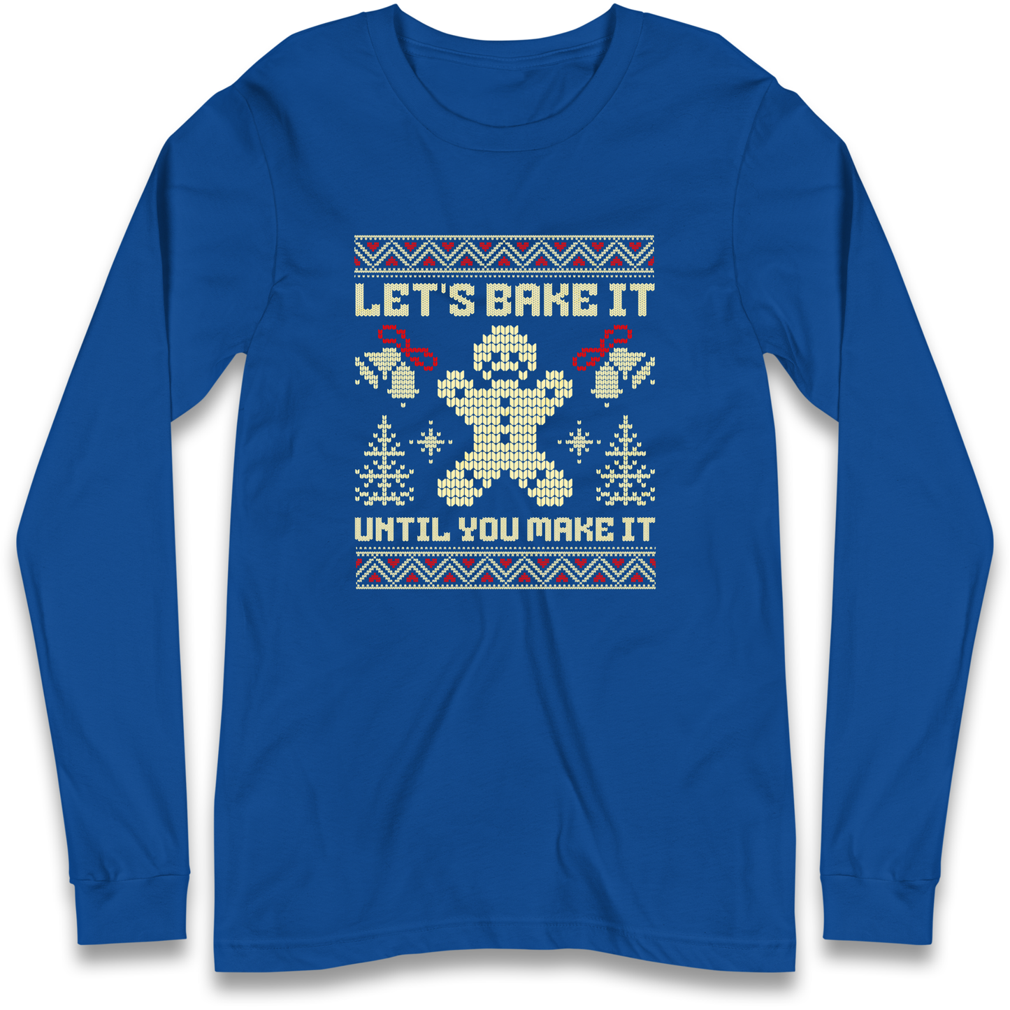 Lets Bake It Until You Make it Christmas Longsleeve T Shirt