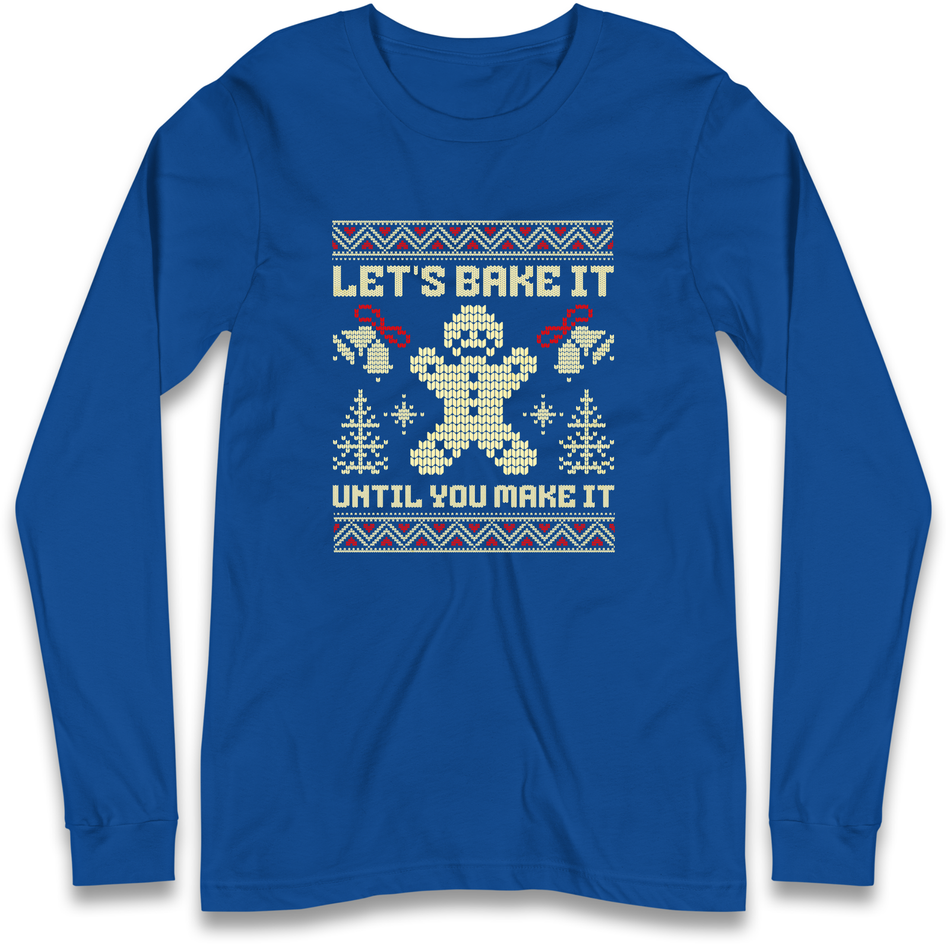 Lets Bake It Until You Make it Christmas Longsleeve T Shirt