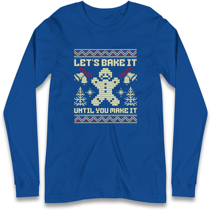 Lets Bake It Until You Make it Christmas Longsleeve T Shirt