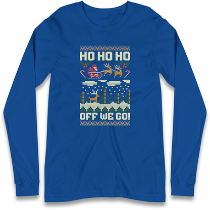 Have Yourself a HO HO HO Off we Go Christmas Longsleeve T Shirt