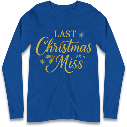 Last Christmas as a Miss Longsleeve T Shirt
