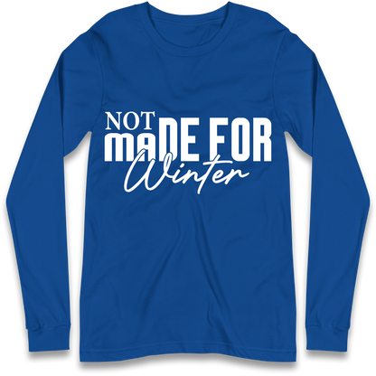 Not Made For Winter Christmas Longsleeve T Shirt
