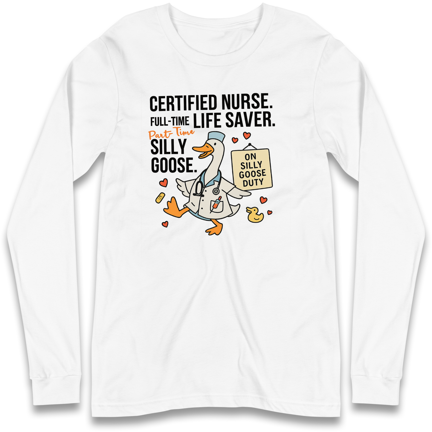 Full Time Nurse Part Time Silly Goose Longsleeve T Shirt