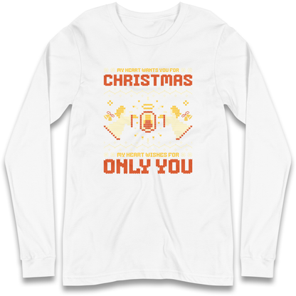 My Heart Wants You For Christmas Only You Christmas Longsleeve T Shirt