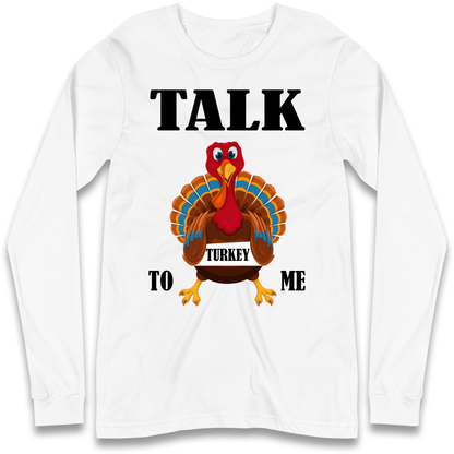 Talk Turkey To Me Christmas Longsleeve T Shirt