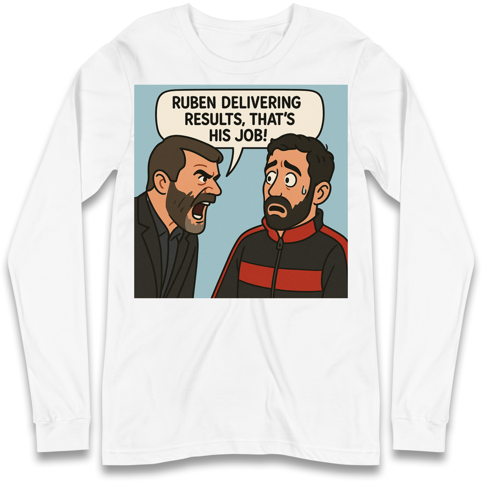 Ruben Delivering Results That's His Job Longsleeve T Shirt