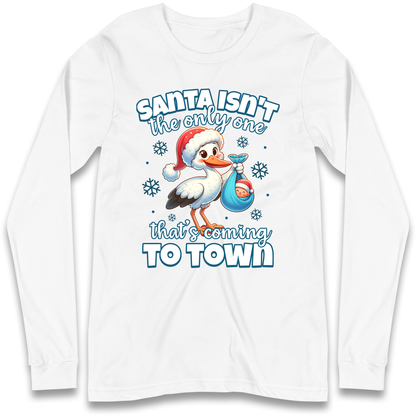 Santa isn't The Only One Thats Coming To Town Christmas Longsleeve T Shirt