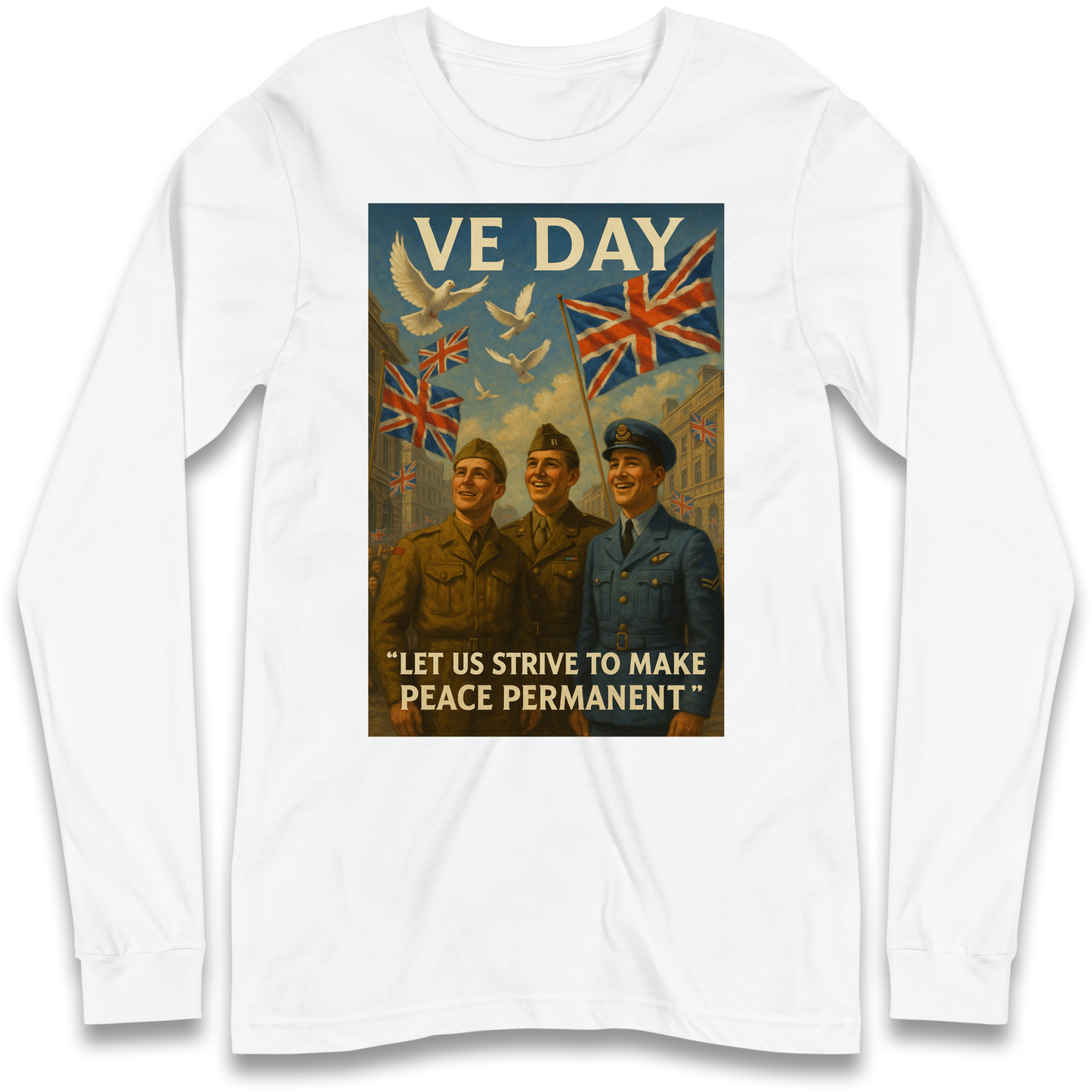 VE Day Let Us Strive to Make Peace Permanent Longsleeve T Shirt