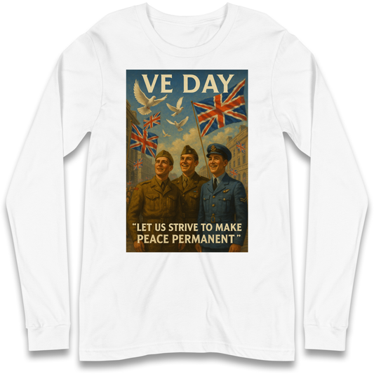 VE Day Let Us Strive to Make Peace Permanent Longsleeve T Shirt