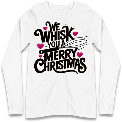 We Whisk You a Merry Christmas Longsleeve T Shirt