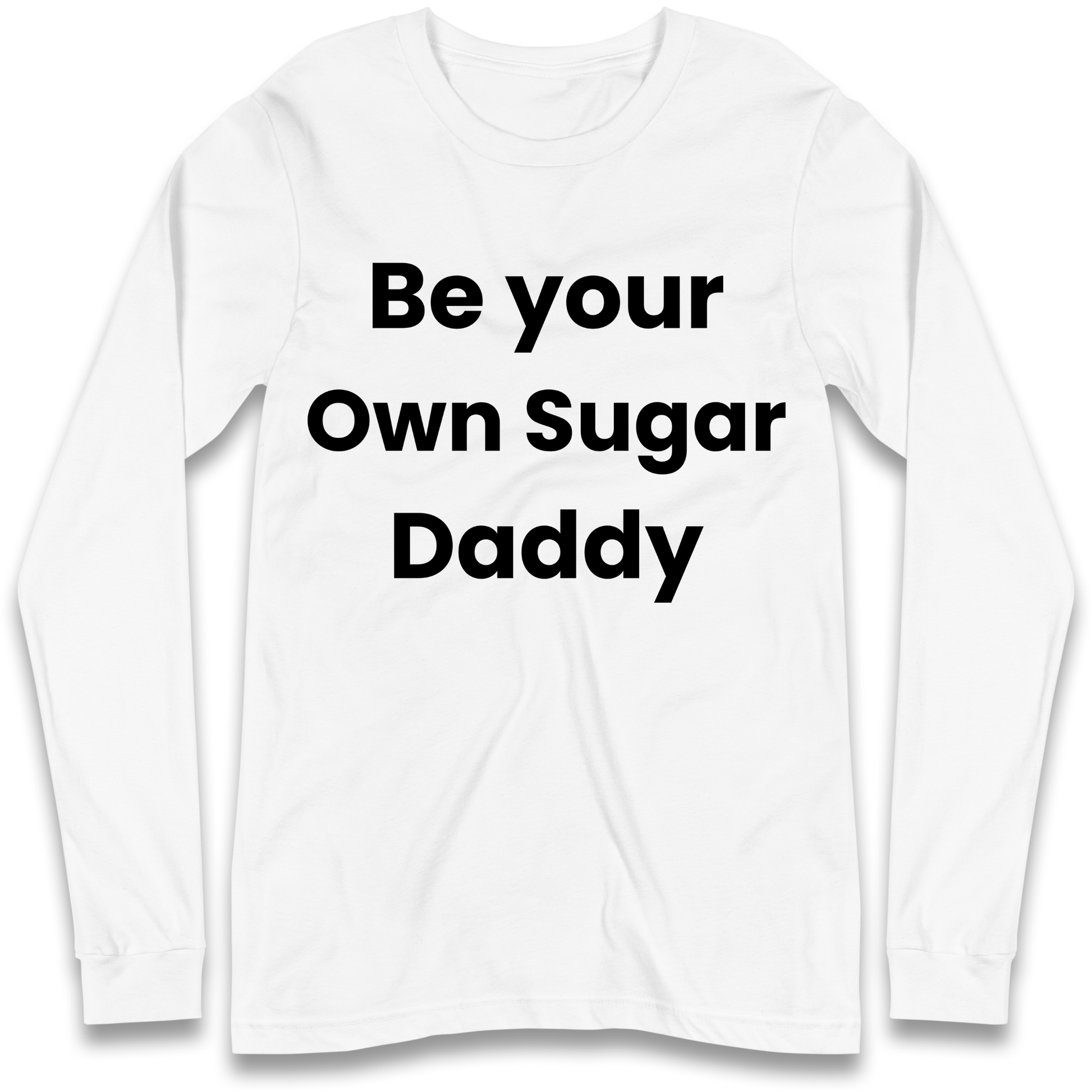 Be Your Own Sugar Daddy Longsleeve T Shirt