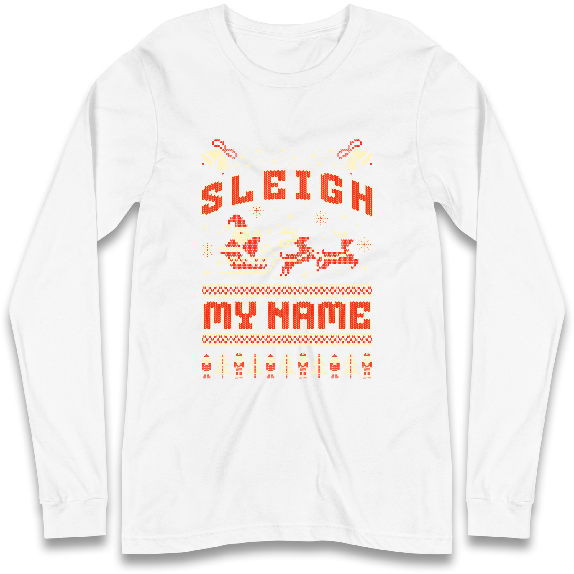 Sleigh My Name Christmas Longsleeve T Shirt