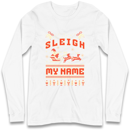 Sleigh My Name Christmas Longsleeve T Shirt