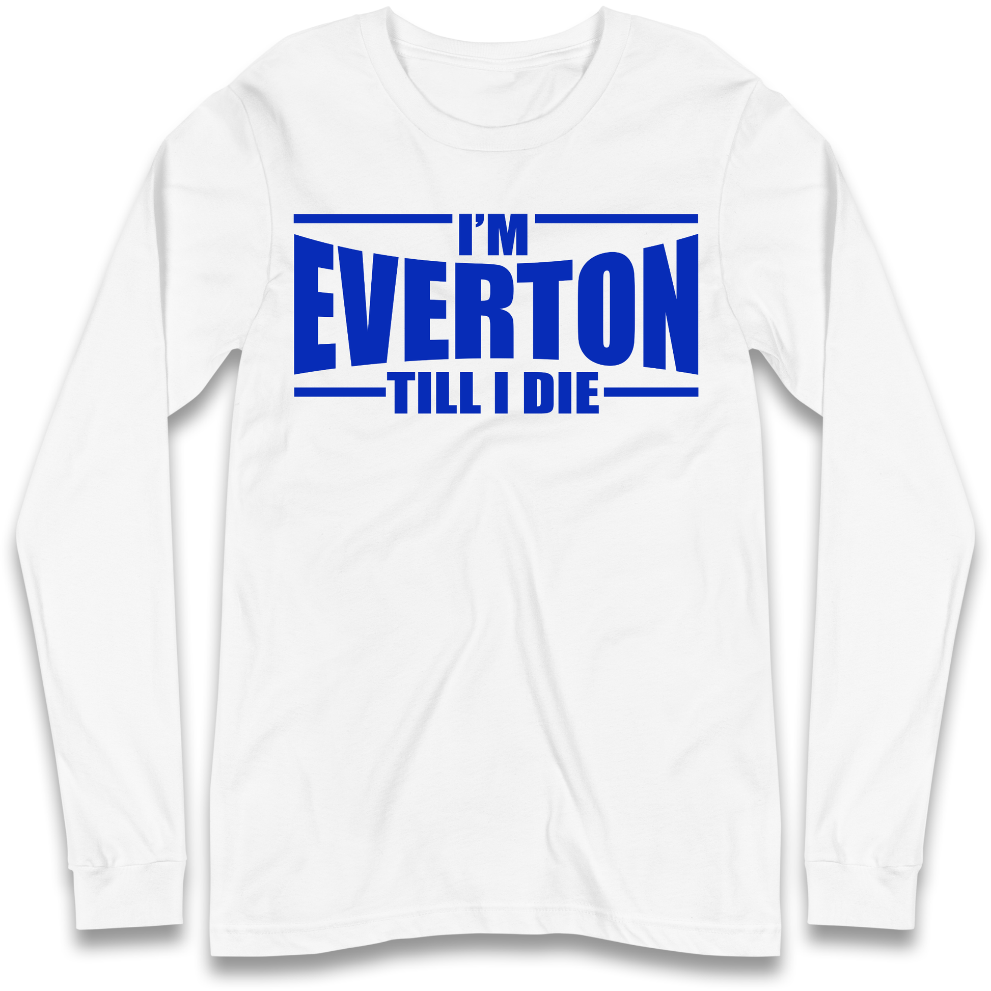 I'm Everton Till I Die Longsleeve T Shirt