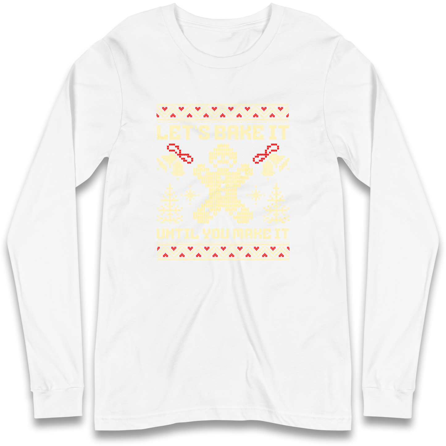 Lets Bake It Until You Make it Christmas Longsleeve T Shirt