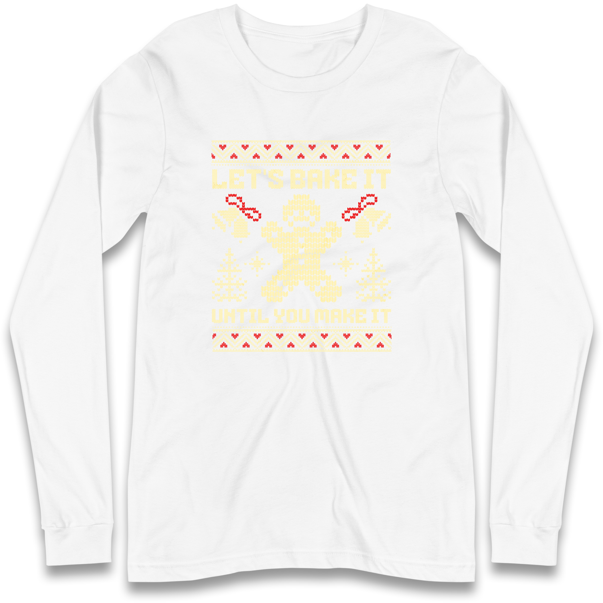Lets Bake It Until You Make it Christmas Longsleeve T Shirt