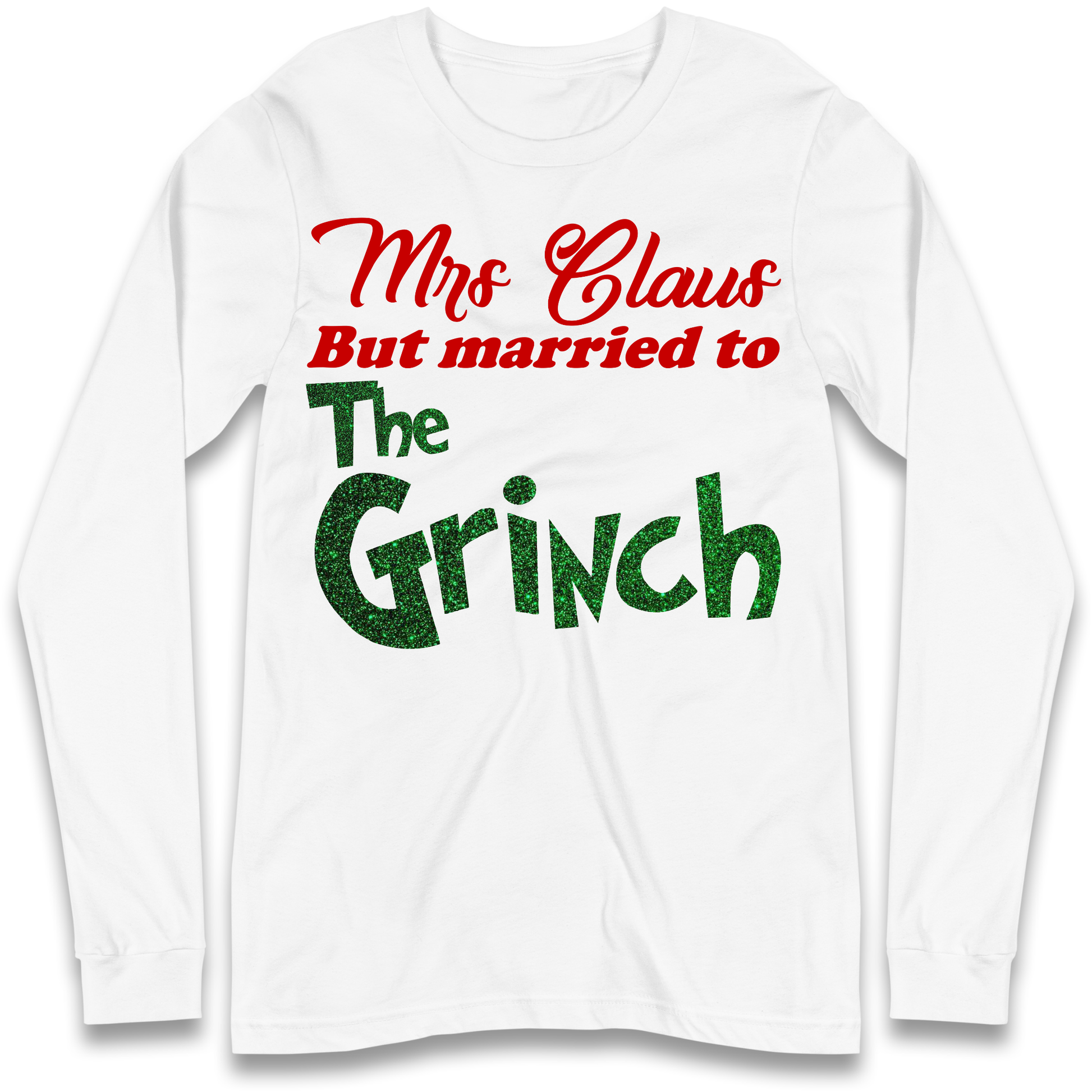 Mrs Claus But Married To The Grinch Christmas Longsleeve T Shirt