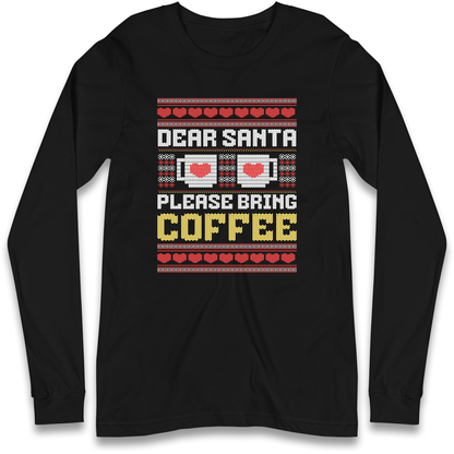 Dear Santa Please Bring Coffee Longsleeve T Shirt