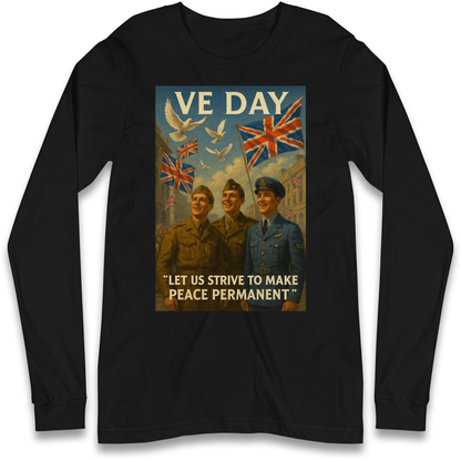 VE Day Let Us Strive to Make Peace Permanent Longsleeve T Shirt
