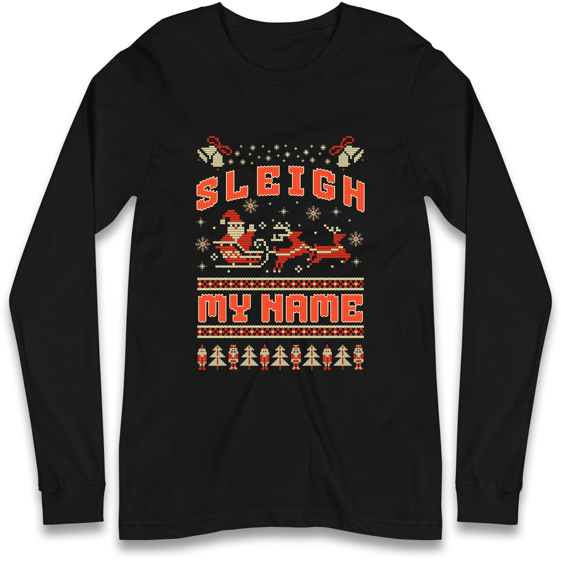 Sleigh My Name Christmas Longsleeve T Shirt
