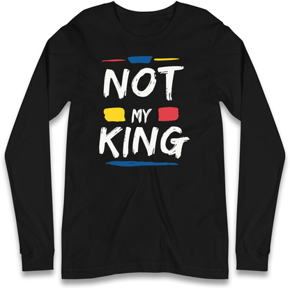 Not My King Slogan Longsleeve T Shirt