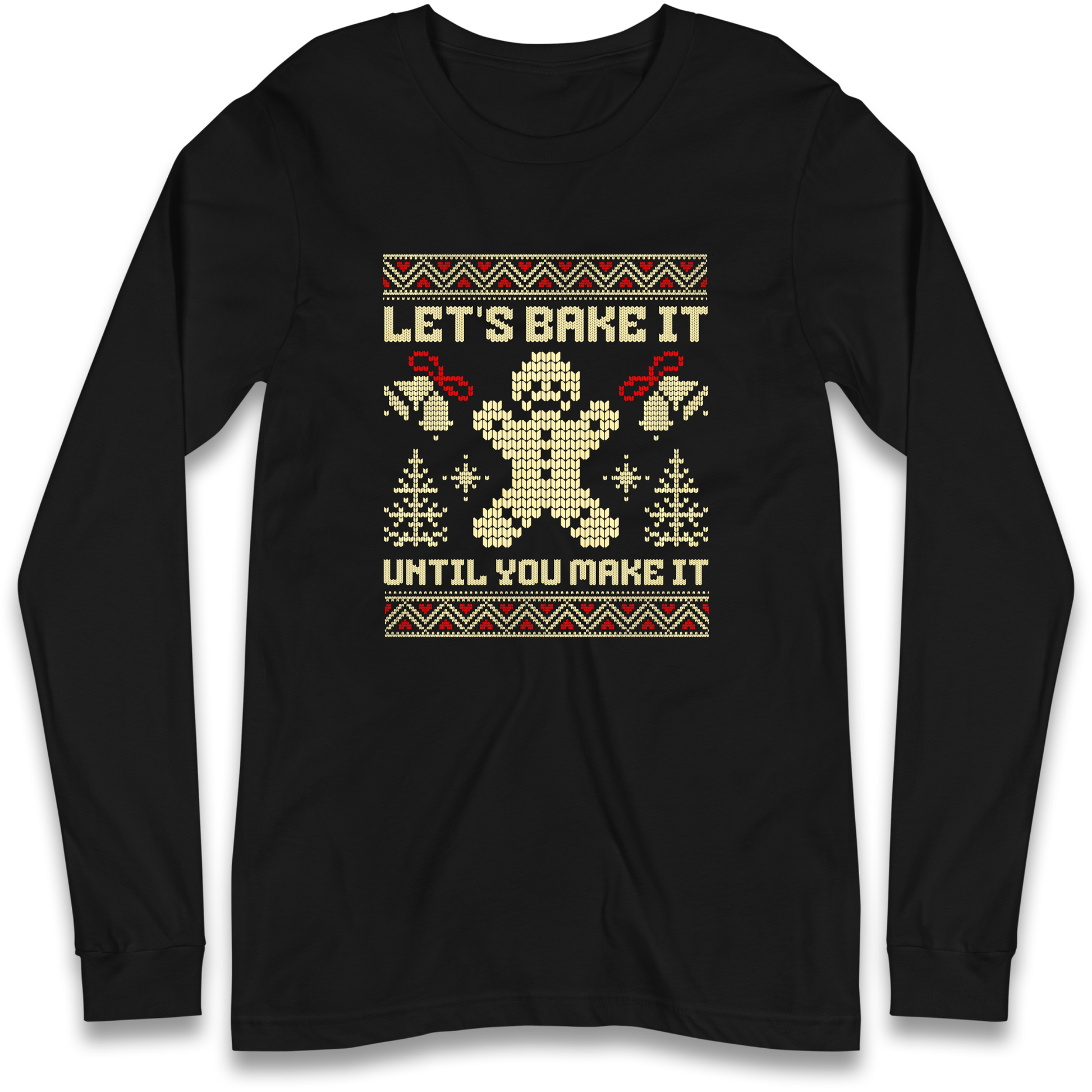Lets Bake It Until You Make it Christmas Longsleeve T Shirt