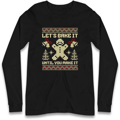 Lets Bake It Until You Make it Christmas Longsleeve T Shirt