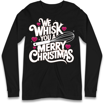 We Whisk You a Merry Christmas Longsleeve T Shirt