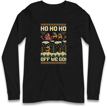 Have Yourself a HO HO HO Off we Go Christmas Longsleeve T Shirt