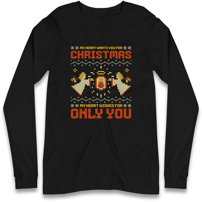 My Heart Wants You For Christmas Only You Christmas Longsleeve T Shirt