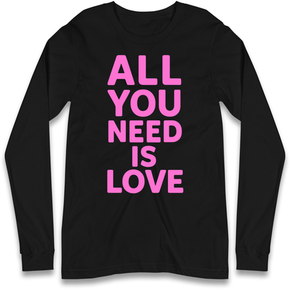 All You Need is Love Longsleeve T Shirt
