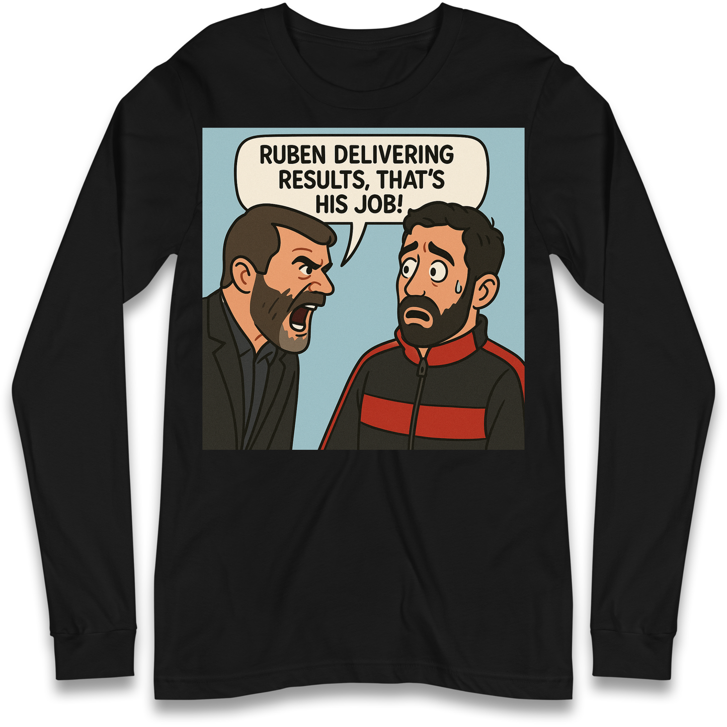 Ruben Delivering Results That's His Job Longsleeve T Shirt