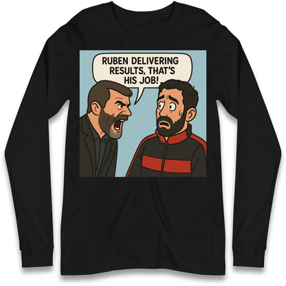 Ruben Delivering Results That's His Job Longsleeve T Shirt