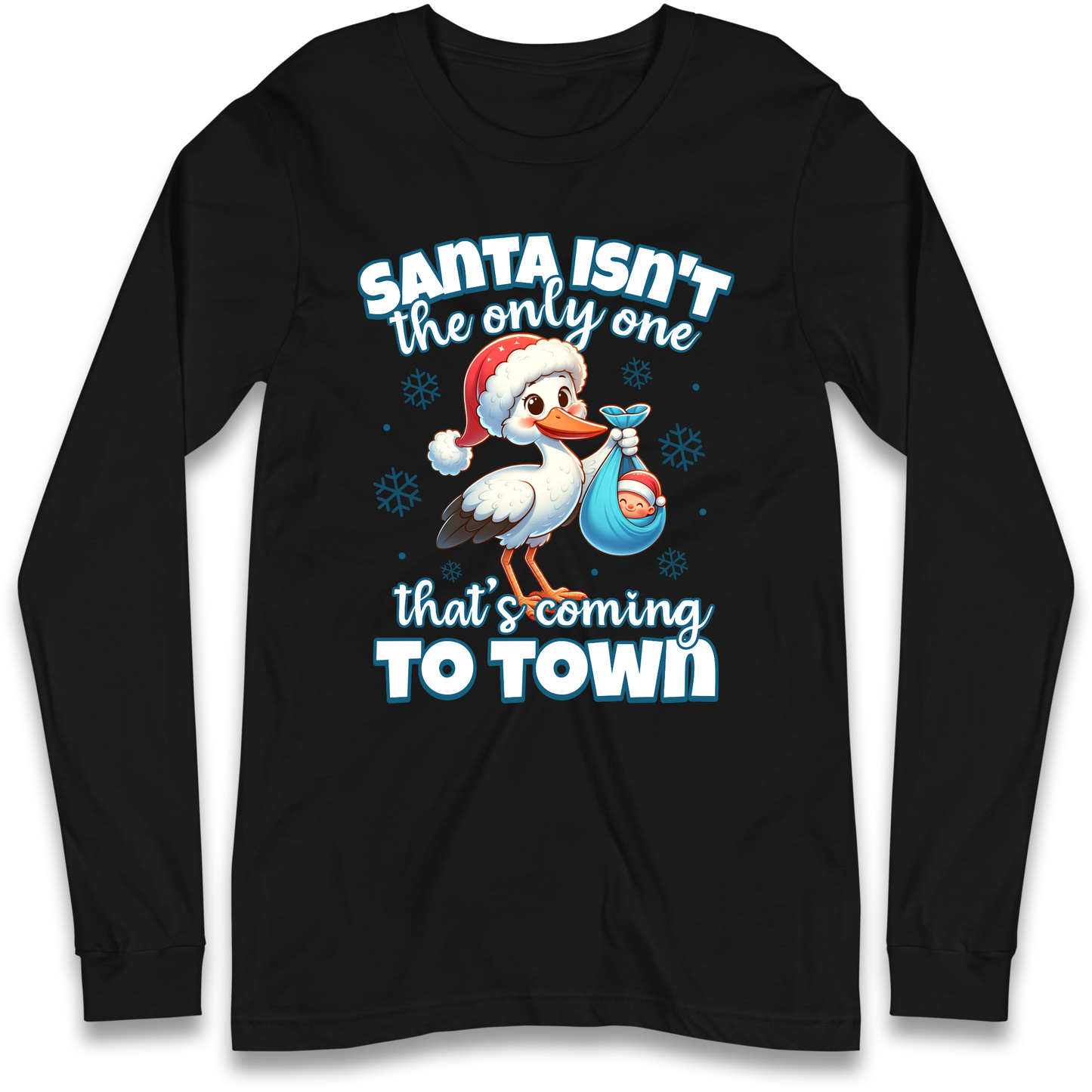 Santa isn't The Only One Thats Coming To Town Christmas Longsleeve T Shirt