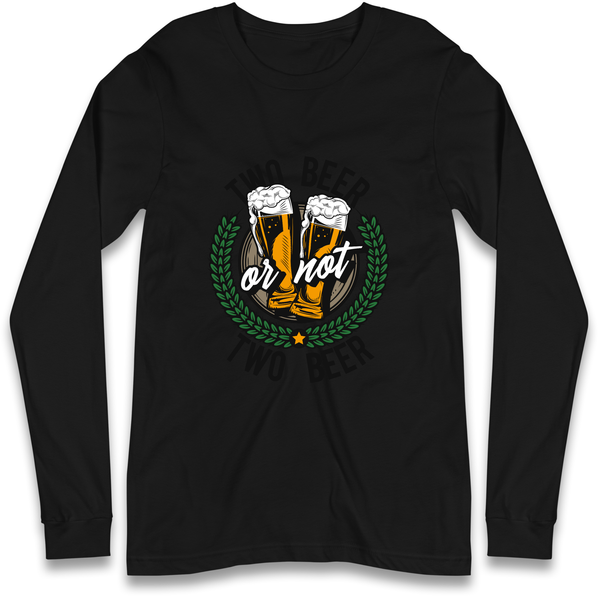 Two Beer or not Two Beer Longsleeve T Shirt