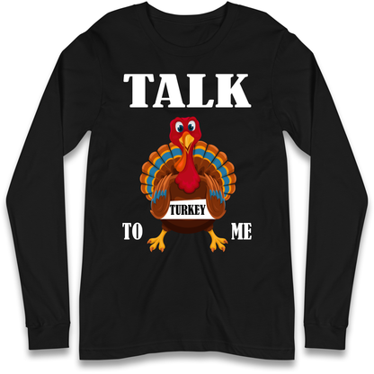 Talk Turkey To Me Christmas Longsleeve T Shirt