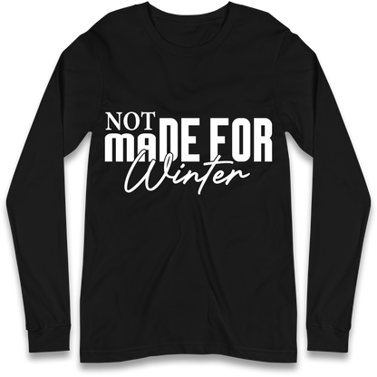 Not Made For Winter Christmas Longsleeve T Shirt