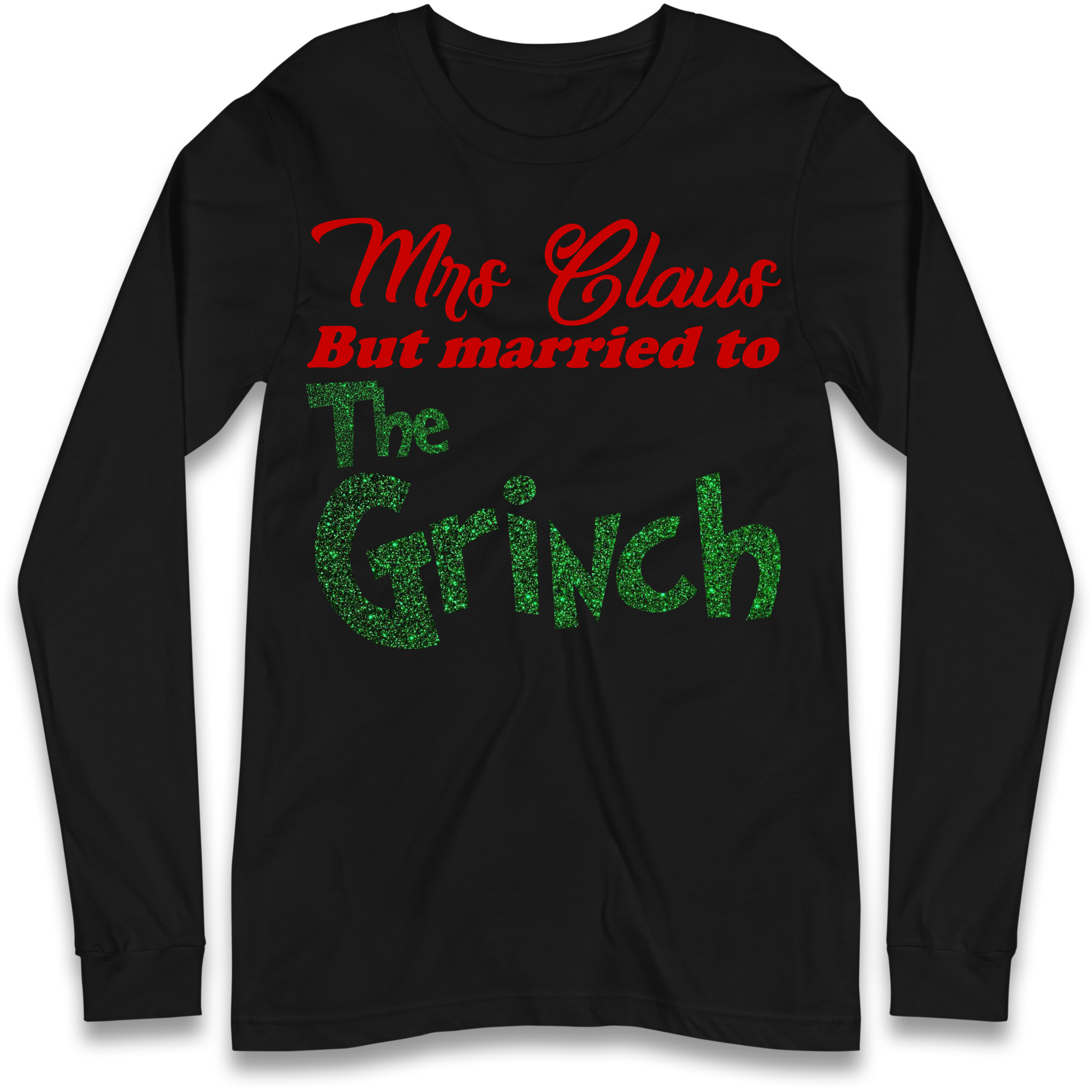 Mrs Claus But Married To The Grinch Christmas Longsleeve T Shirt