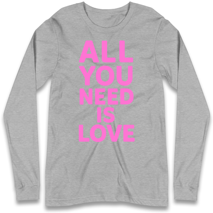 All You Need is Love Longsleeve T Shirt