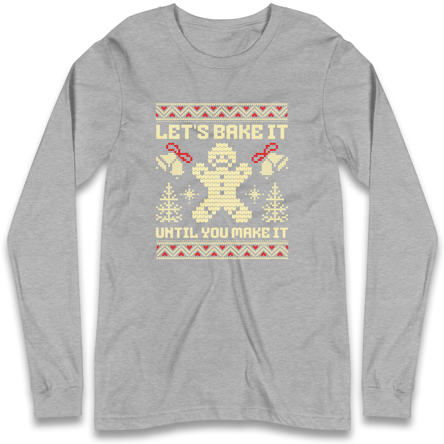 Lets Bake It Until You Make it Christmas Longsleeve T Shirt