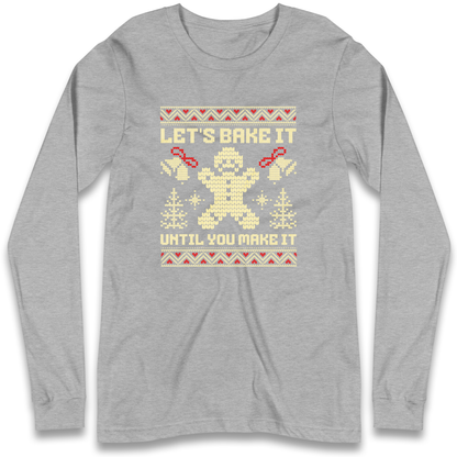 Lets Bake It Until You Make it Christmas Longsleeve T Shirt