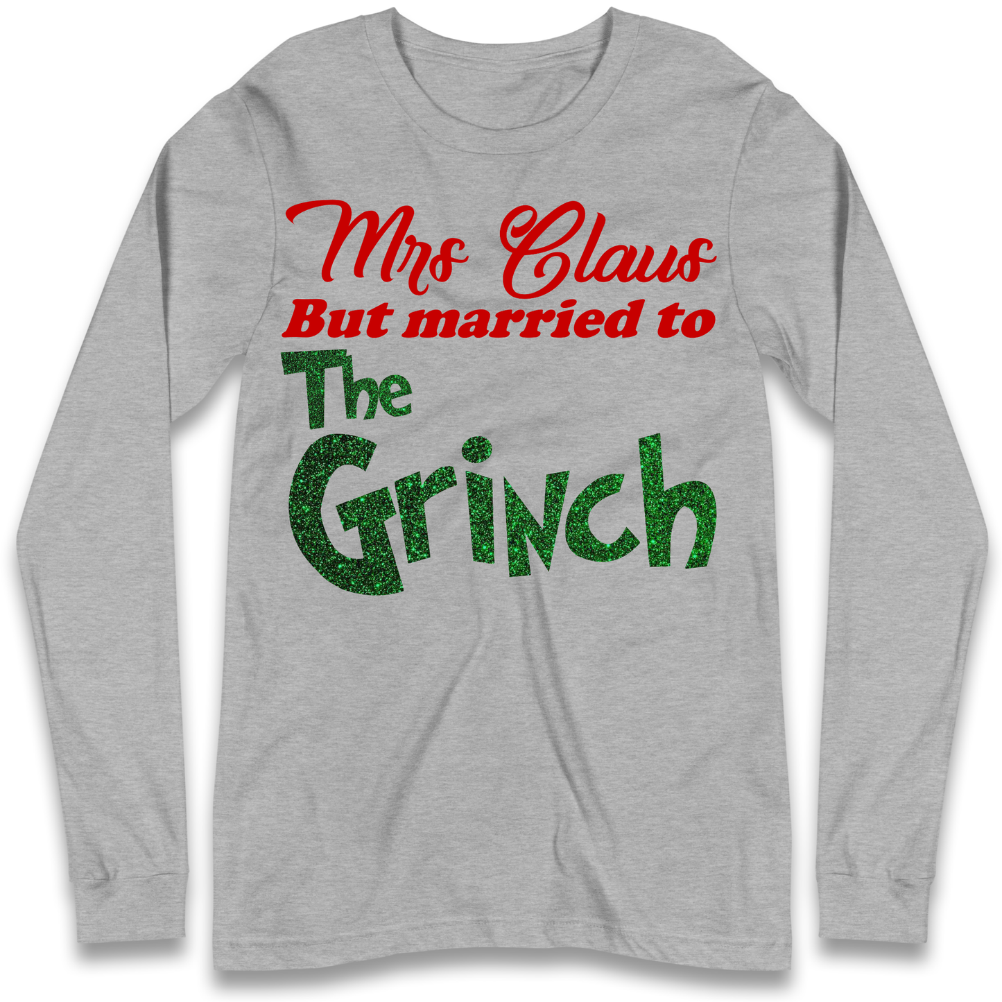 Mrs Claus But Married To The Grinch Christmas Longsleeve T Shirt