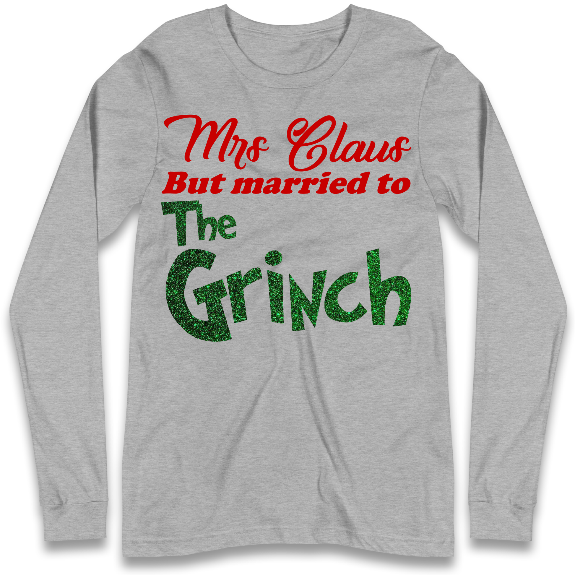 Mrs Claus But Married To The Grinch Christmas Longsleeve T Shirt