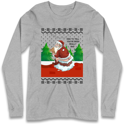 How To Tell That You've Been Really Bad Longsleeve T Shirt