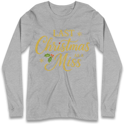 Last Christmas as a Miss Longsleeve T Shirt