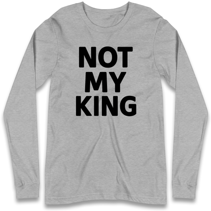 Not My King Longsleeve T Shirt