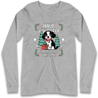 Have Yourself a Merry Little Christmas Longsleeve T Shirt