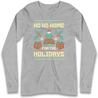 HO HO Home For the Holidays Christmas Longsleeve T Shirt