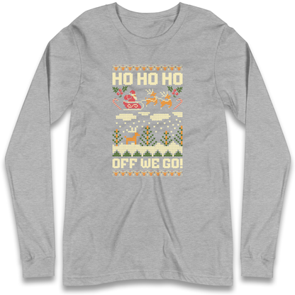 Have Yourself a HO HO HO Off we Go Christmas Longsleeve T Shirt